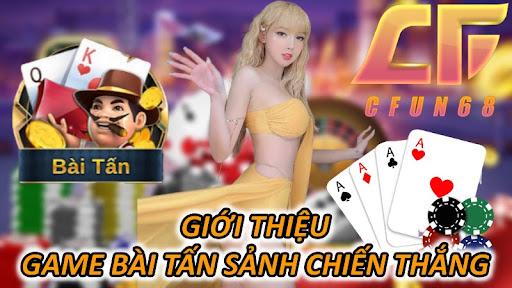 Giới Thiệu Game Bài Tấn Sảnh Chiến Thắng