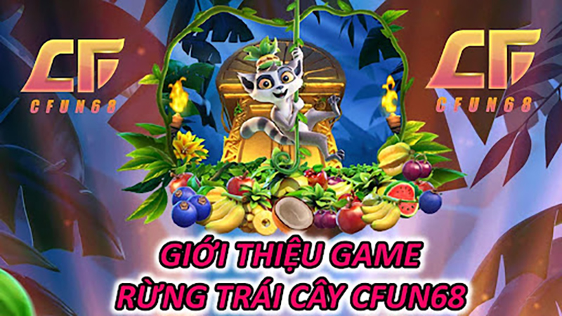 Giới Thiệu Game Rừng Trái Cây CFUN68