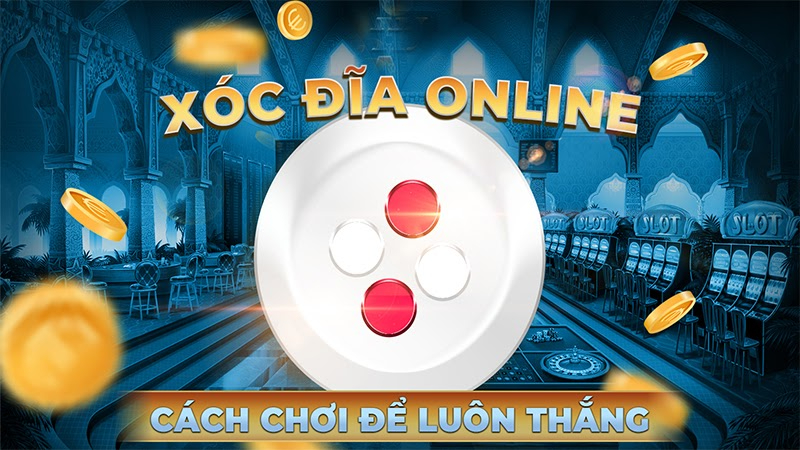 Cách chơi xóc đĩa online 