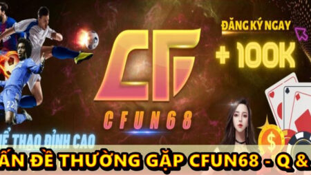 vấn đề thường gặp cfun68 – Q & A