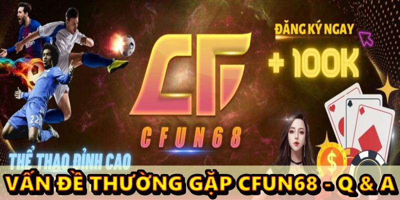 vấn đề thường gặp cfun68 – Q & A