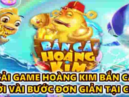 Tải game hoàng kim bắn cá chỉ với vài bước đơn giản tại CFUN68