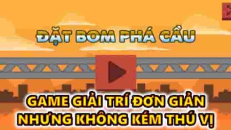 Game dat bom pha cau – giải trí đơn giản