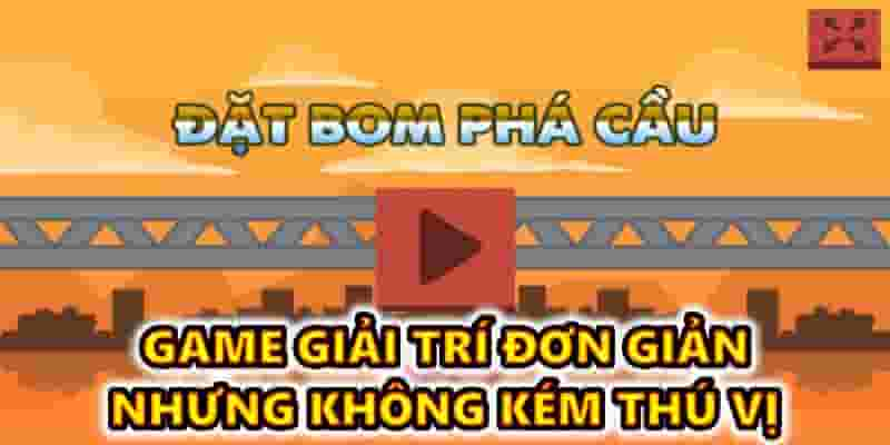 Game dat bom pha cau – giải trí đơn giản