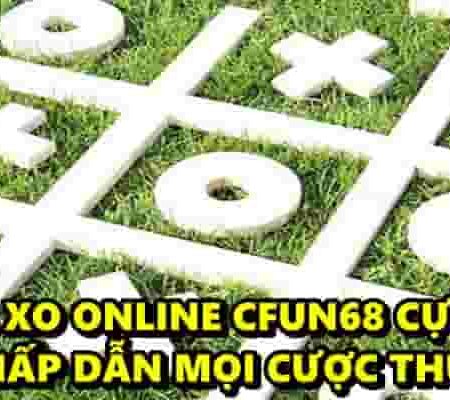 Game XO Online CFUN68 cực hot hấp dẫn mọi cược thủ