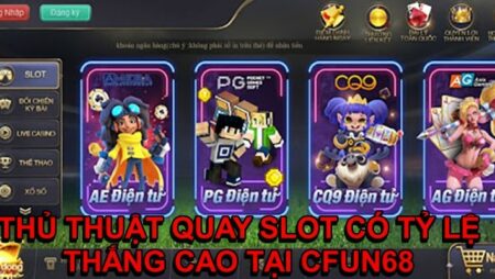 Thủ thuật quay slot mang lại tỷ lệ thắng cao tại CFUN68