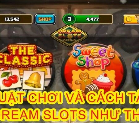 Dream Slots – Game nổ hũ cực đỉnh tại cổng cược CFUN68