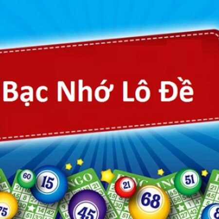 Bạc nhớ lô đề – Hướng dẫn cách đoán số chuẩn nhất 2022