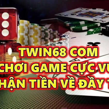 TWIN68 com – Chơi game cực vui nhận tiền thưởng đầy túi