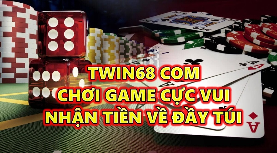 TWIN68 com – Chơi game cực vui nhận tiền thưởng đầy túi