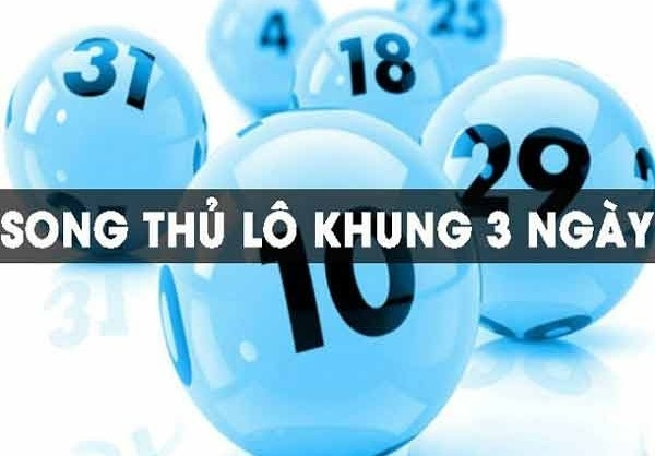 Soi cầu song thủ khung 3 ngày trăm trận trăm thắng