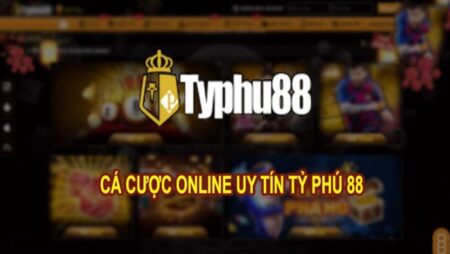 Typhu 88.com- Nhà cái giải trí số 1 trên thị trường cá cược