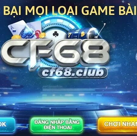 CF88 Club (CF68) cổng game đình đám hàng đầu hiện nay