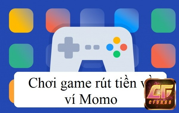 Tổng hợp game kiếm tiền rút về momo