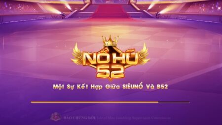 Nổ hủ 52 – Cổng game đổi thưởng uy tín nhất 2022