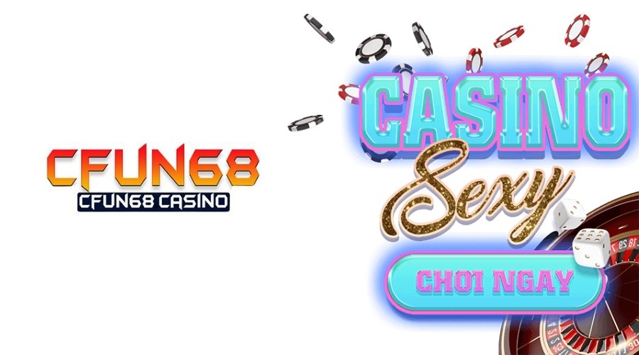 Sexy casino – Sảnh casino cá cược cực cháy tại CFUN68