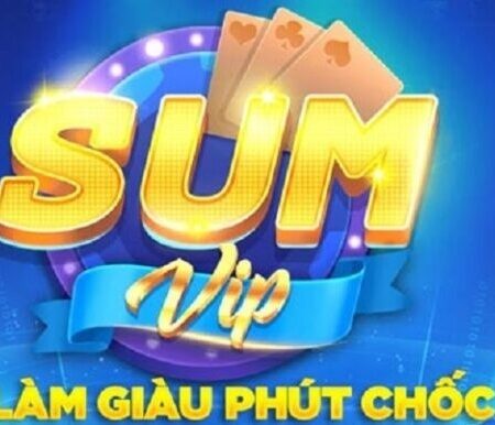 Sum vip trực tiếp – Cổng game đổi thưởng uy tín số 1