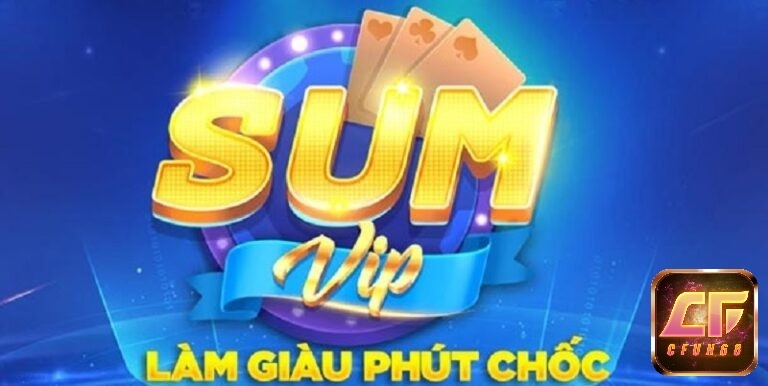 Sum vip trực tiếp – Cổng game đổi thưởng uy tín số 1