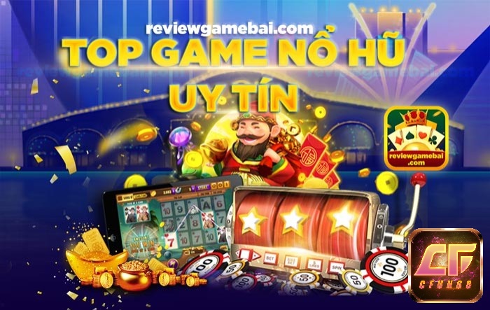 Top game nổ hũ uy tín, chất lượng dành cho tân thủ