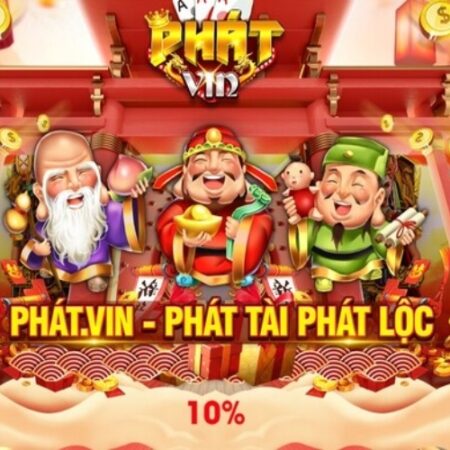 Tải Phat.vin – Cùng Cfun68 tìm hiểu cách tải nhanh chóng