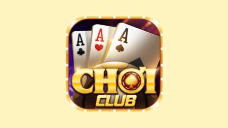 Choi club 2023 – Cá cược cực phiêu ăn tiền cược đỉnh