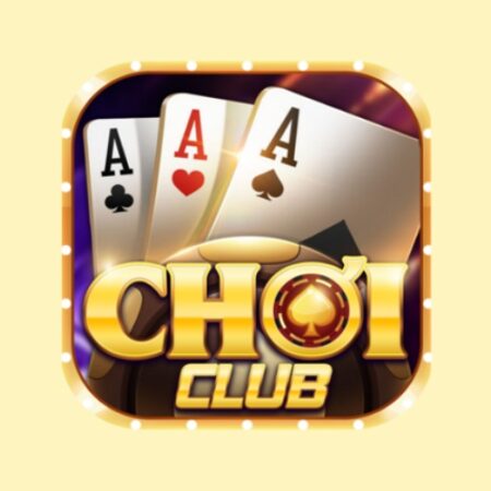 Choi club 2023 – Cá cược cực phiêu ăn tiền cược đỉnh