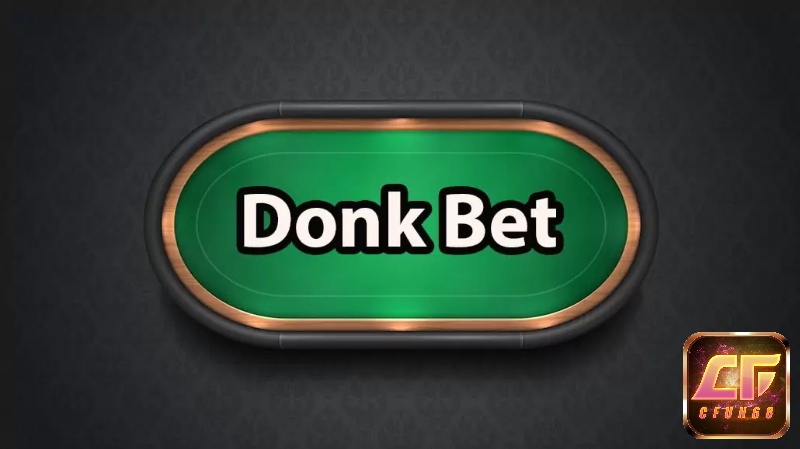 Thời điểm tốt để donk bet