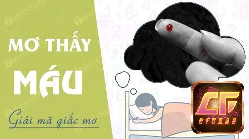 Cfun68 giải mã giấc mơ thấy máu