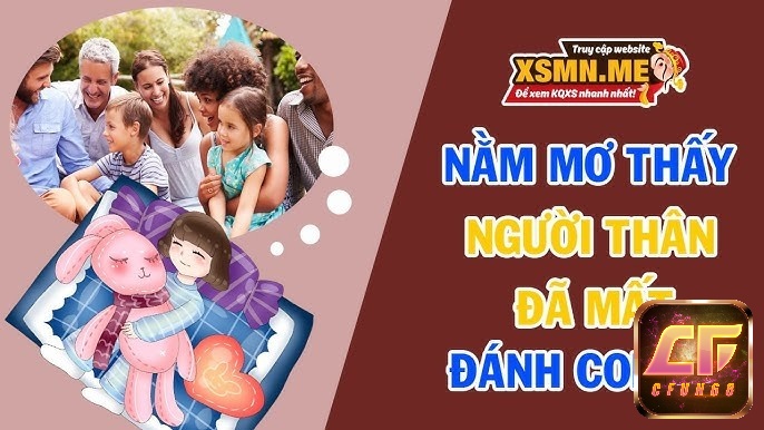 Chiêm bao thấy người thân đã mất nên đánh con gì để đổi đời?