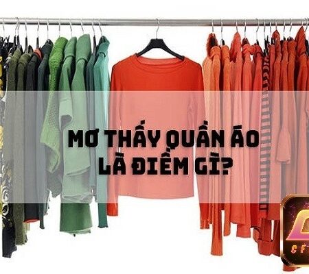 Mơ thấy áo quần đánh đề con gì? Điềm báo giải mã giấc mơ