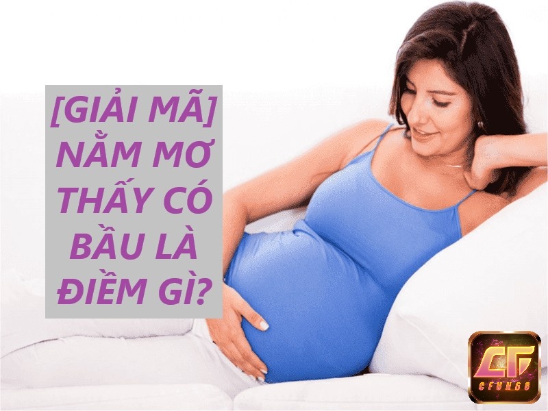 Liệu giấc mơ vợ có bầu này là điềm tốt hay xấu?