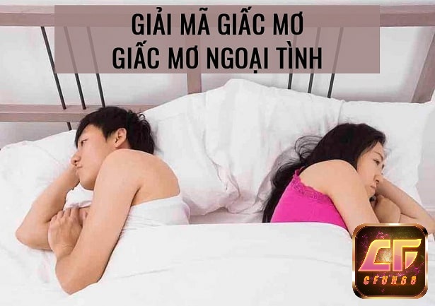 Khám phá giải mã chi tiết giấc mơ vợ đi ngoại tình với cfun68 nhé!