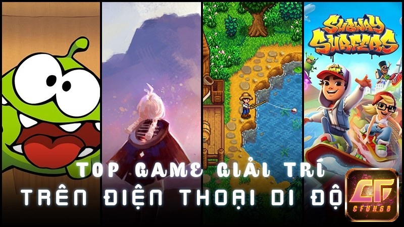 Top game giải trí mobile thường đơn giản, dễ chơi, đặt yếu tố giải trí, thư giãn lên hàng đầu