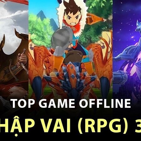 Top game nhập vai offline: Những trò chơi hấp dẫn nhất hiện nay